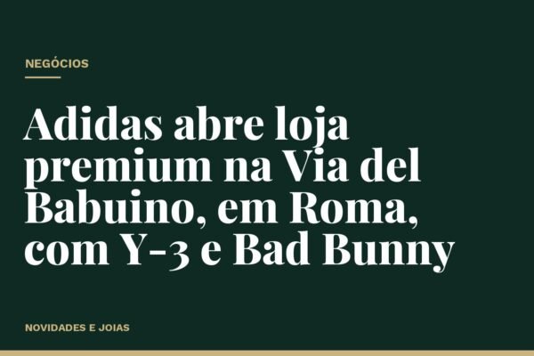 Adidas abre loja premium na Via del Babuino, em Roma, com Y-3 e Bad Bunny