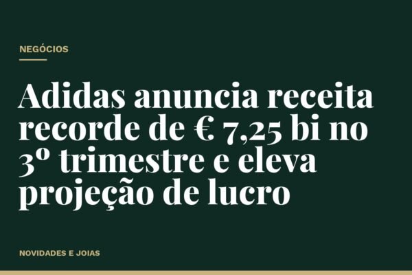 Adidas anuncia receita recorde de € 7,25 bi no 3º trimestre e eleva projeção de lucro