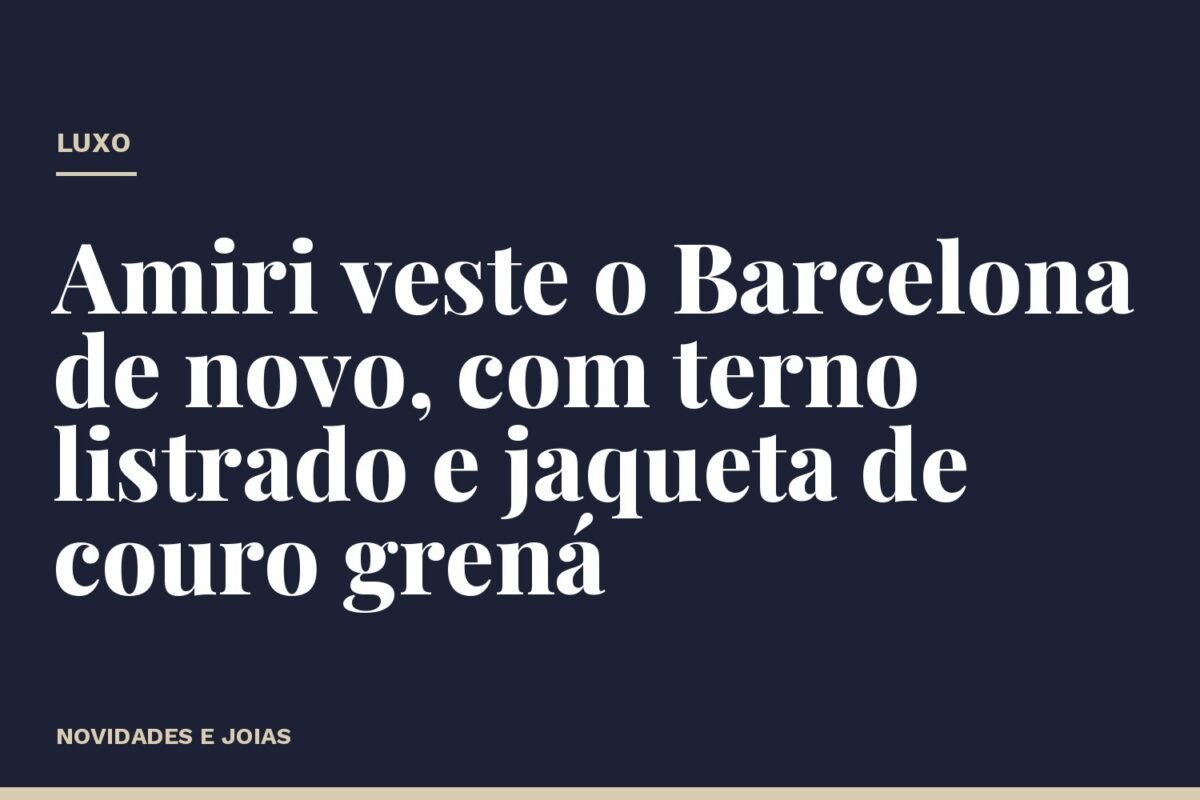 Amiri veste o Barcelona de novo, com terno listrado e jaqueta de couro grená