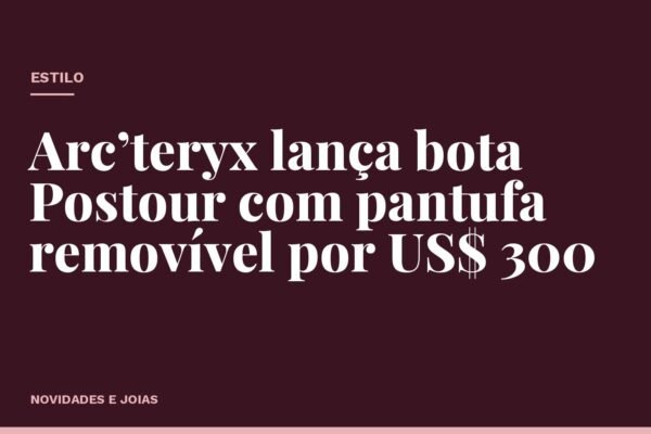 Arc’teryx lança bota Postour com pantufa removível por US$ 300