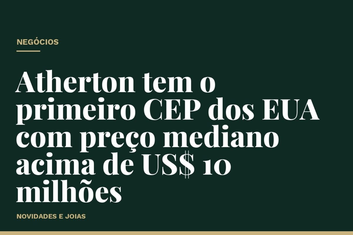 Atherton tem o primeiro CEP dos EUA com preço mediano acima de US$ 10 milhões
