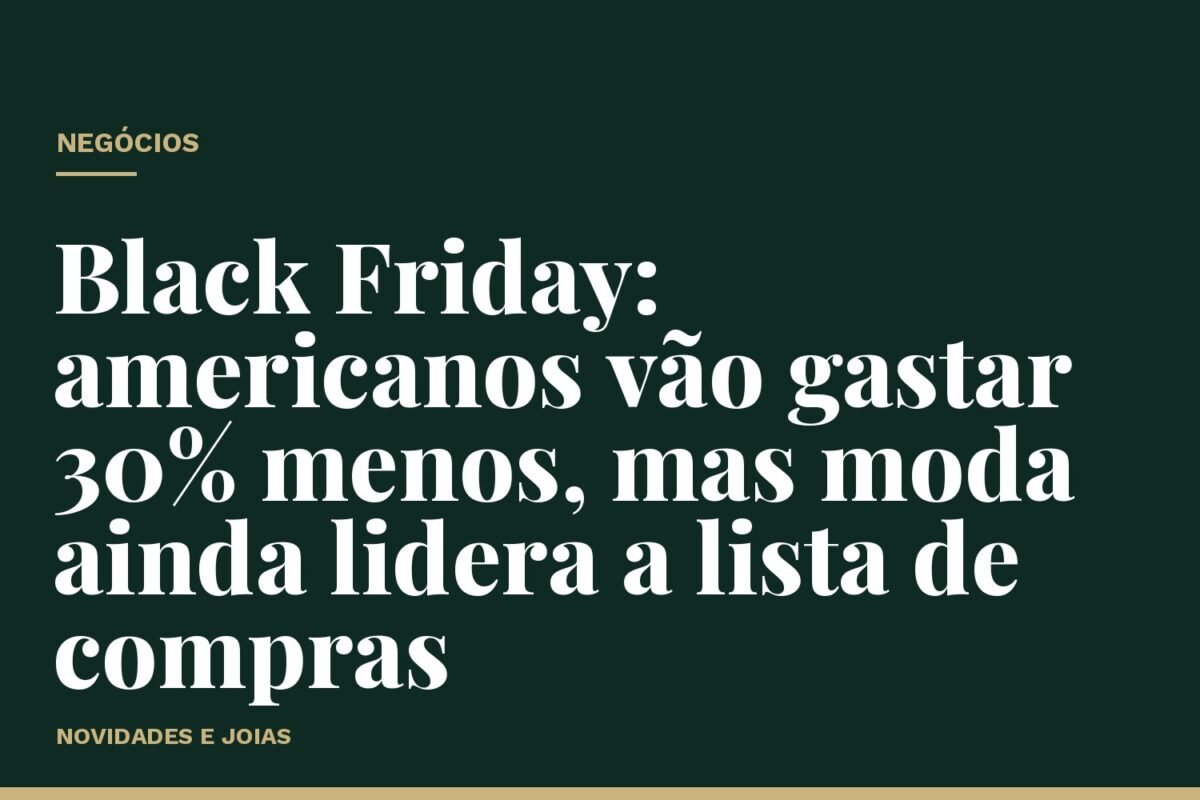 Black Friday: americanos vão gastar 30% menos, mas moda ainda lidera a lista de compras