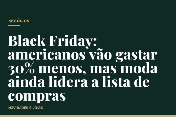 Black Friday: americanos vão gastar 30% menos, mas moda ainda lidera a lista de compras