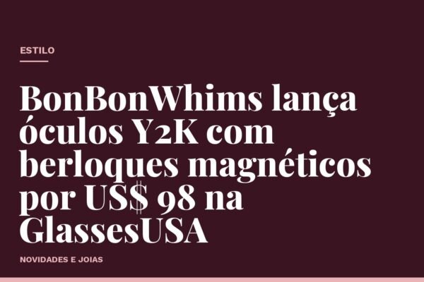 BonBonWhims lança óculos Y2K com berloques magnéticos por US$ 98 na GlassesUSA