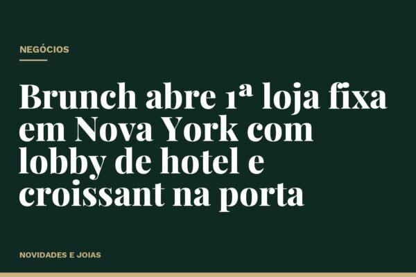 Brunch abre 1ª loja fixa em Nova York com lobby de hotel e croissant na porta