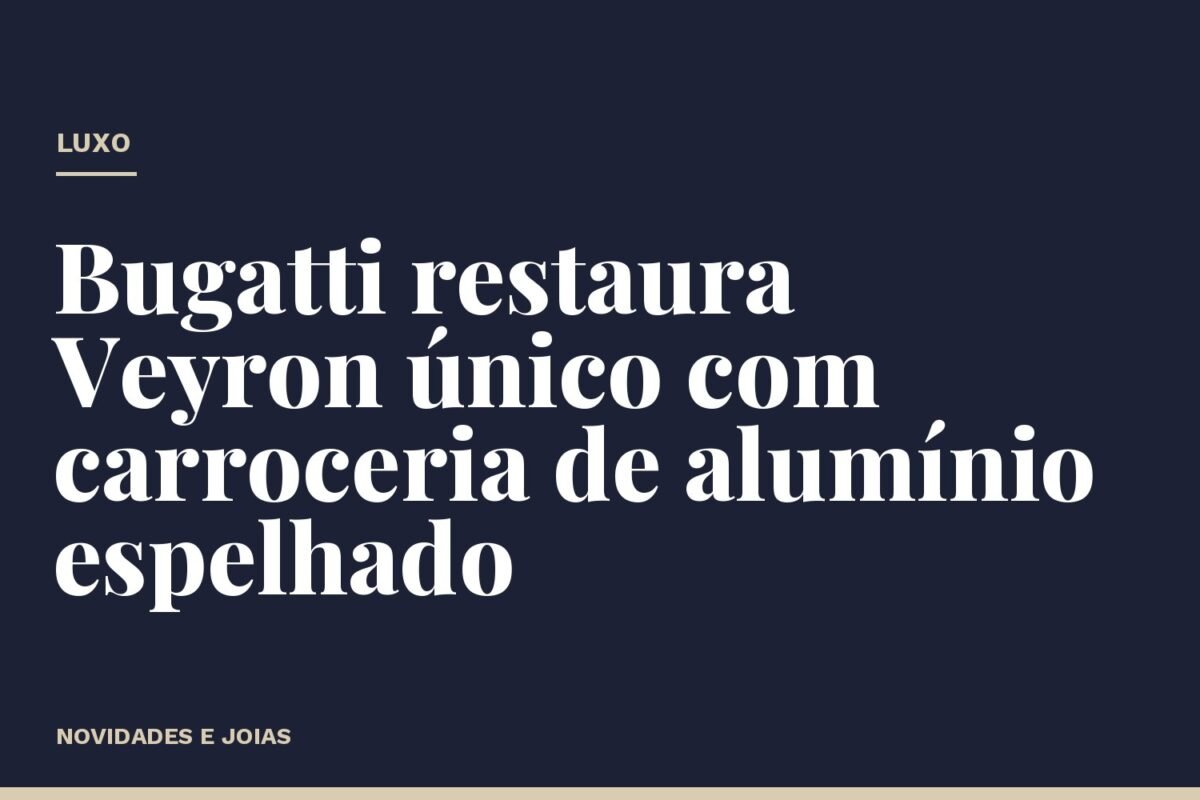 Bugatti restaura Veyron único com carroceria de alumínio espelhado