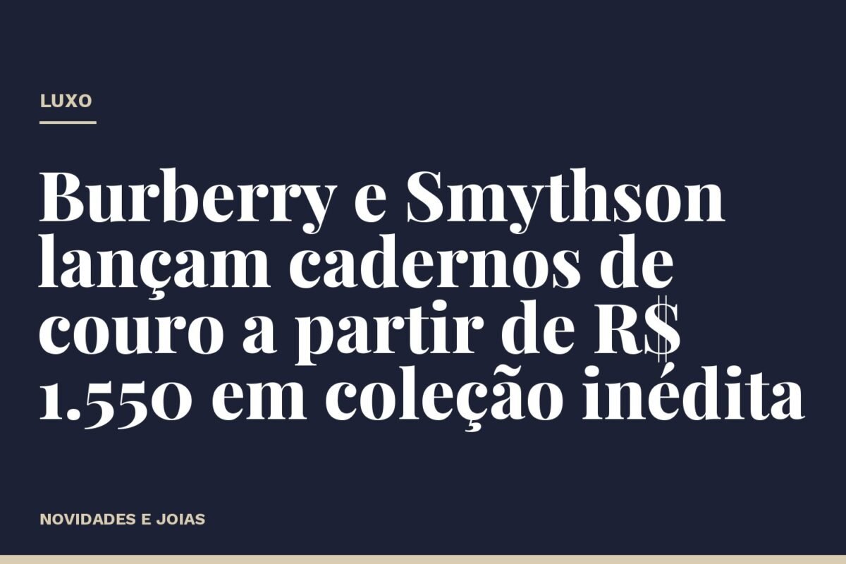 Burberry e Smythson lançam cadernos de couro a partir de R$ 1.550 em coleção inédita