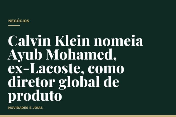 Calvin Klein nomeia Ayub Mohamed, ex-Lacoste, como diretor global de produto