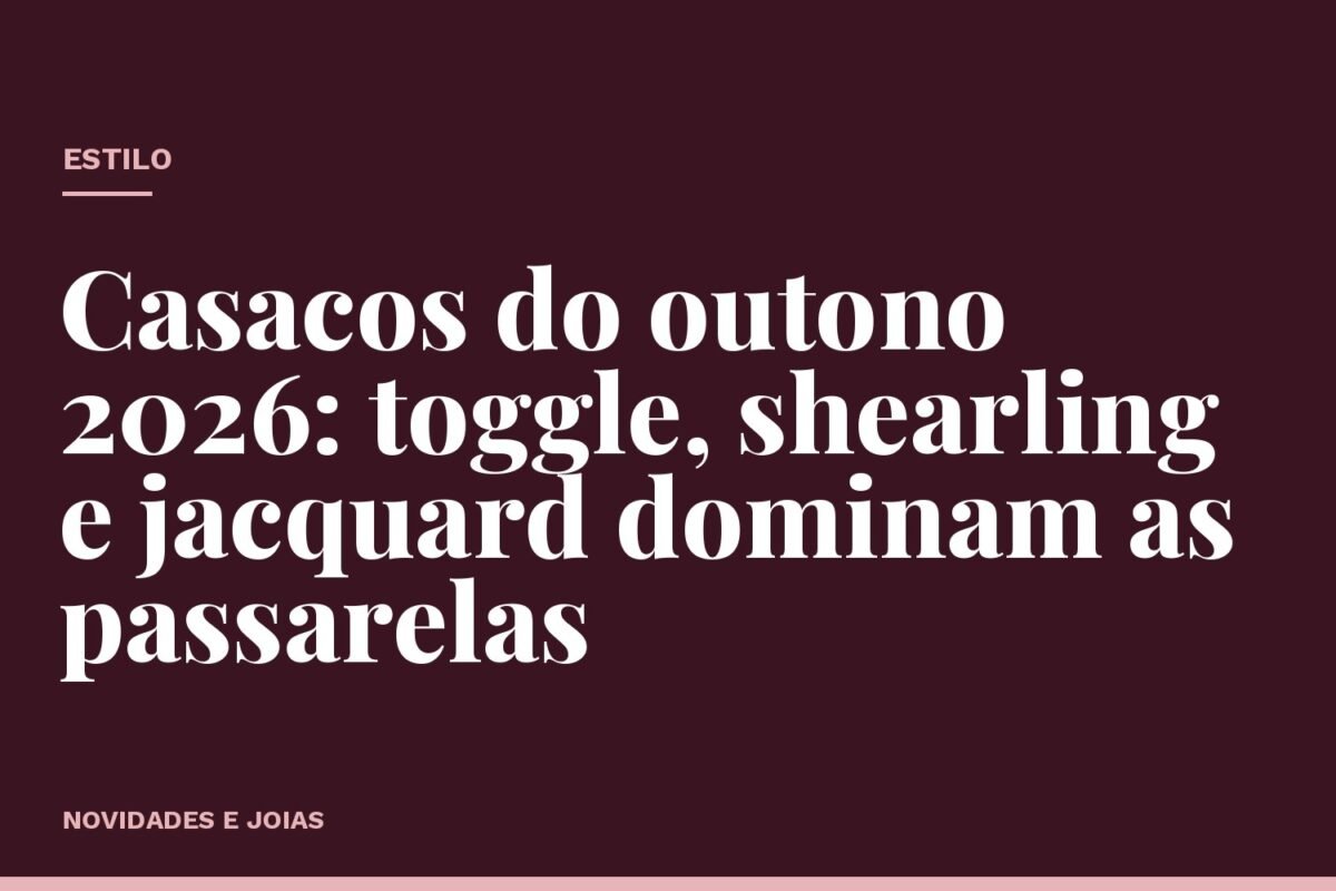 Casacos do outono 2026: toggle, shearling e jacquard dominam as passarelas