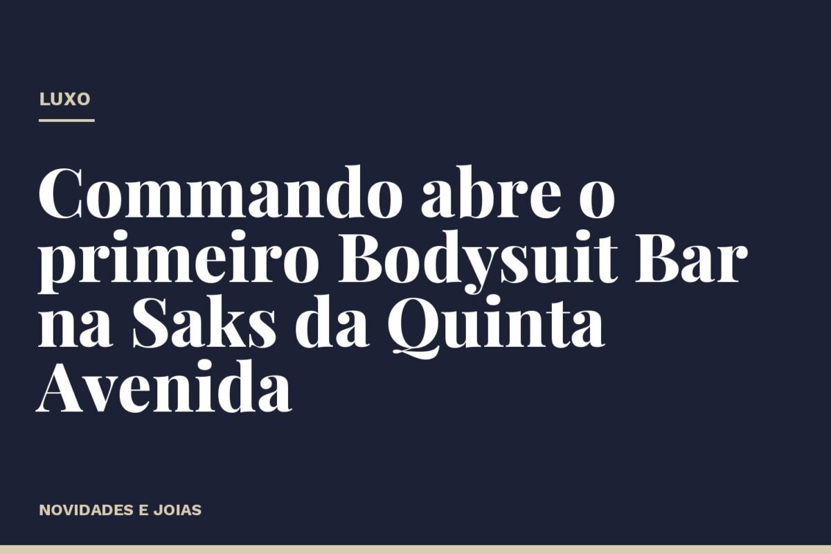 Commando abre o primeiro Bodysuit Bar na Saks da Quinta Avenida