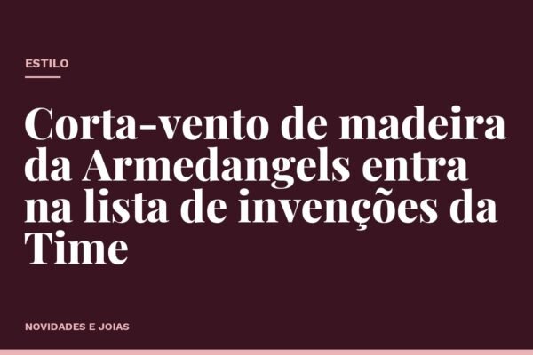 Corta-vento de madeira da Armedangels entra na lista de invenções da Time