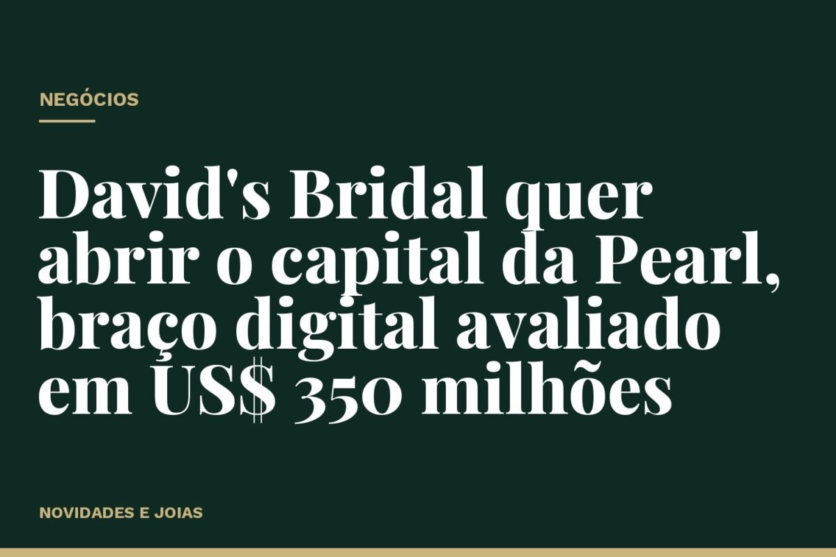 David's Bridal quer abrir o capital da Pearl, braço digital avaliado em US$ 350 milhões