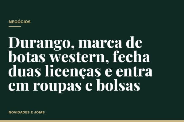 Durango, marca de botas western, fecha duas licenças e entra em roupas e bolsas