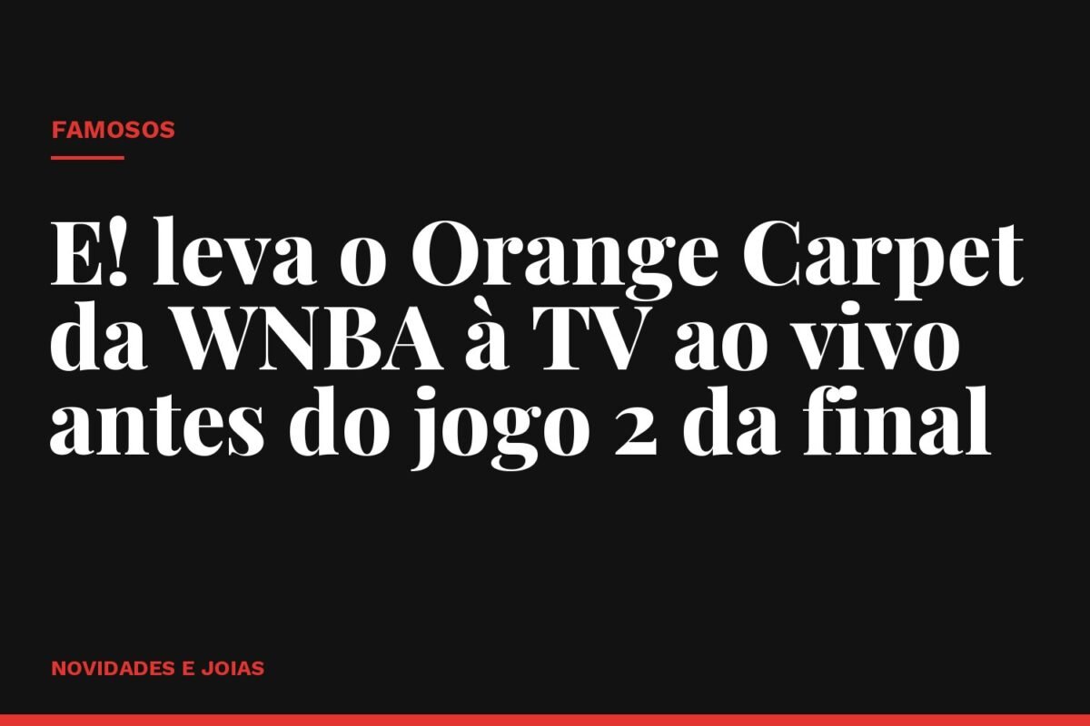 E! leva o Orange Carpet da WNBA à TV ao vivo antes do jogo 2 da final
