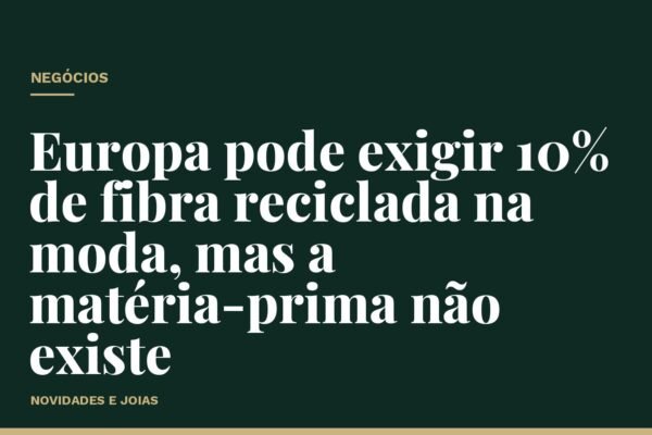Europa pode exigir 10% de fibra reciclada na moda, mas a matéria-prima não existe