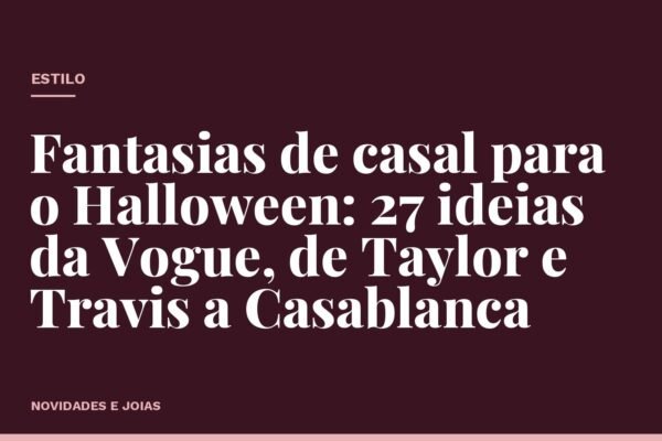 Fantasias de casal para o Halloween: 27 ideias da Vogue, de Taylor e Travis a Casablanca