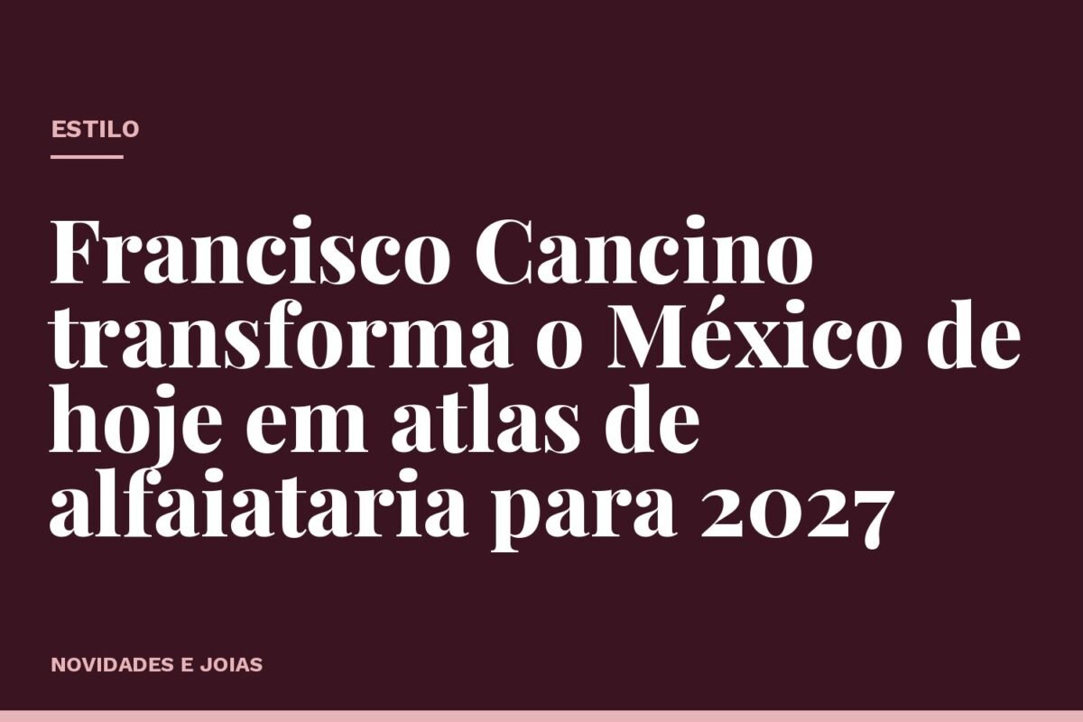 Francisco Cancino transforma o México de hoje em atlas de alfaiataria para 2027
