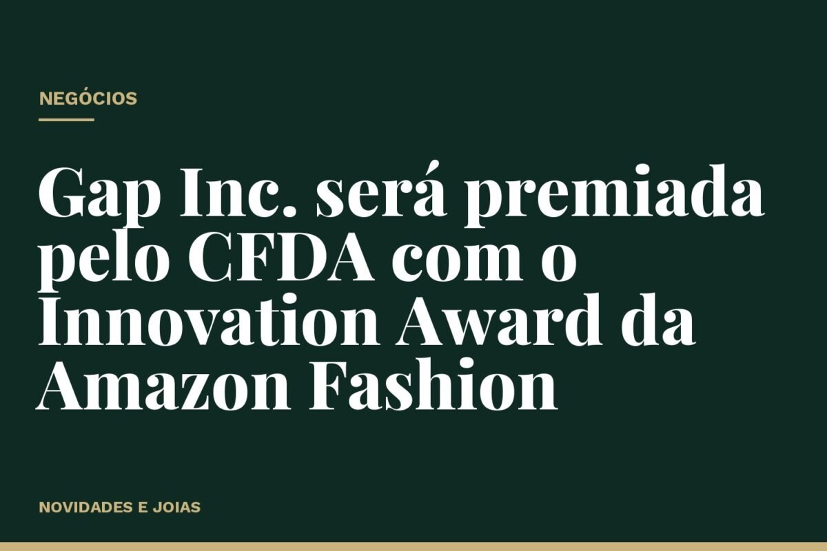 Gap Inc. será premiada pelo CFDA com o Innovation Award da Amazon Fashion