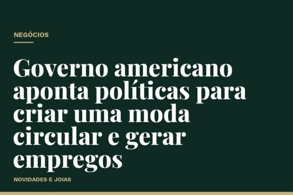 Governo americano aponta políticas para criar uma moda circular e gerar empregos