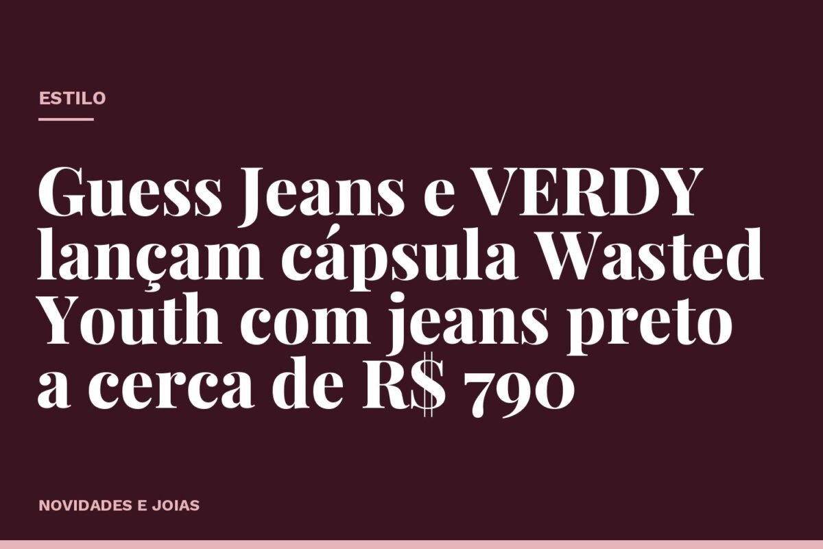 Guess Jeans e VERDY lançam cápsula Wasted Youth com jeans preto a cerca de R$ 790