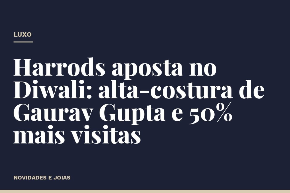 Harrods aposta no Diwali: alta-costura de Gaurav Gupta e 50% mais visitas