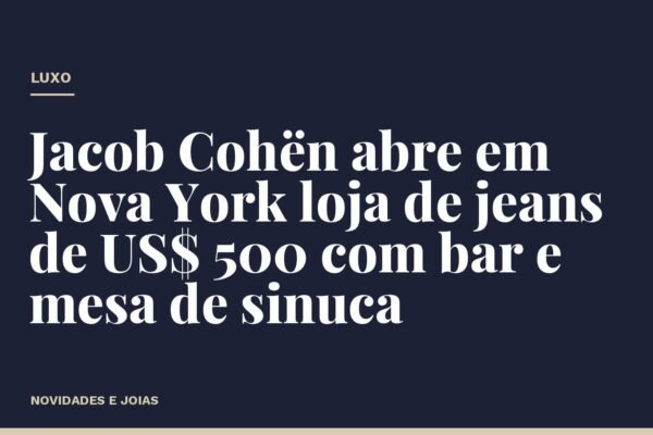 Jacob Cohën abre em Nova York loja de jeans de US$ 500 com bar e mesa de sinuca
