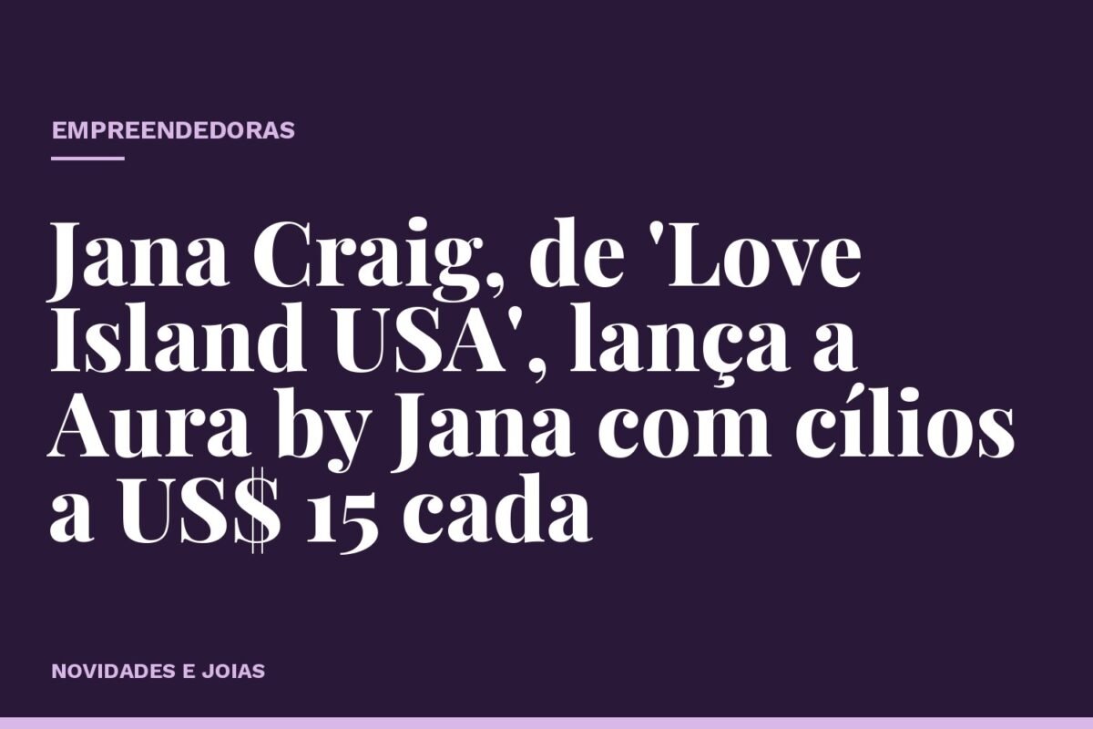 Jana Craig, de 'Love Island USA', lança a Aura by Jana com cílios a US$ 15 cada