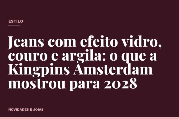 Jeans com efeito vidro, couro e argila: o que a Kingpins Amsterdam mostrou para 2028