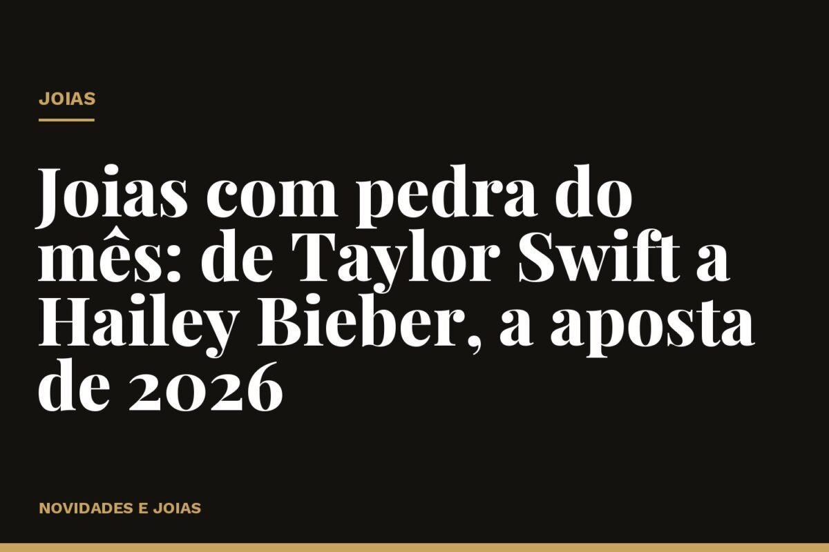 Joias com pedra do mês: de Taylor Swift a Hailey Bieber, a aposta de 2026