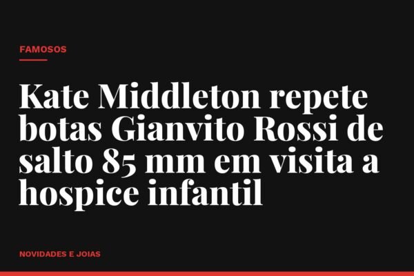 Kate Middleton repete botas Gianvito Rossi de salto 85 mm em visita a hospice infantil