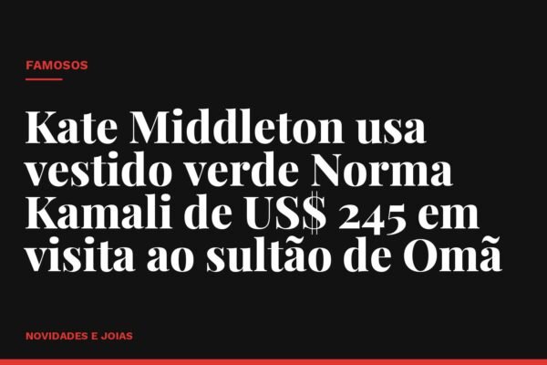 Kate Middleton usa vestido verde Norma Kamali de US$ 245 em visita ao sultão de Omã
