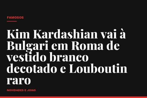 Kim Kardashian vai à Bulgari em Roma de vestido branco decotado e Louboutin raro