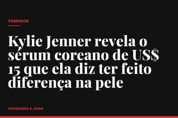 Kylie Jenner revela o sérum coreano de US$ 15 que ela diz ter feito diferença na pele