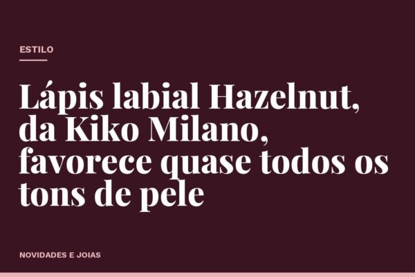 Lápis labial Hazelnut, da Kiko Milano, favorece quase todos os tons de pele