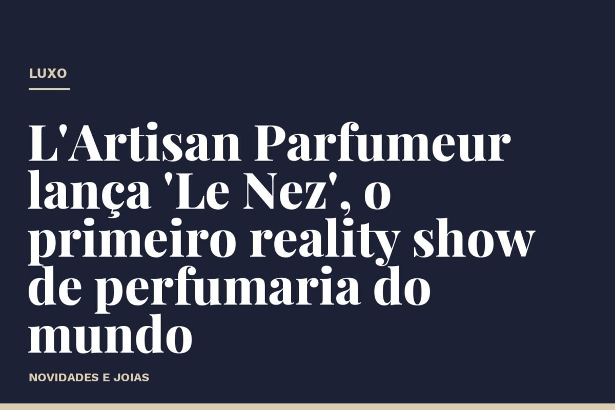 L'Artisan Parfumeur lança 'Le Nez', o primeiro reality show de perfumaria do mundo