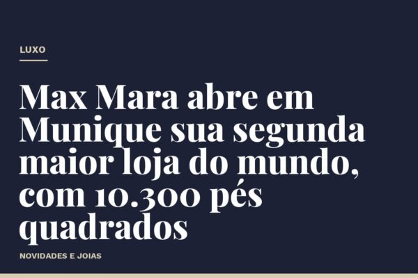 Max Mara abre em Munique sua segunda maior loja do mundo, com 10.300 pés quadrados