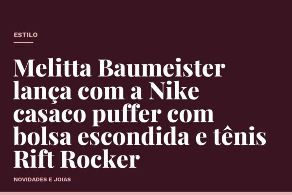 Melitta Baumeister lança com a Nike casaco puffer com bolsa escondida e tênis Rift Rocker
