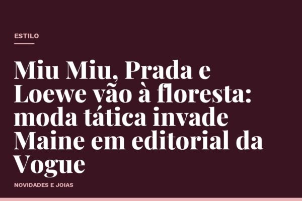 Miu Miu, Prada e Loewe vão à floresta: moda tática invade Maine em editorial da Vogue