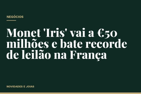 Monet 'Iris' vai a €50 milhões e bate recorde de leilão na França