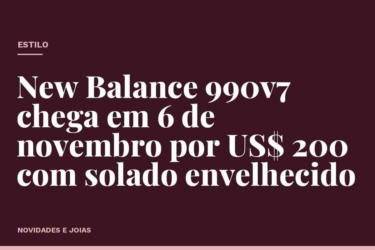 New Balance 990v7 chega em 6 de novembro por US$ 200 com solado envelhecido