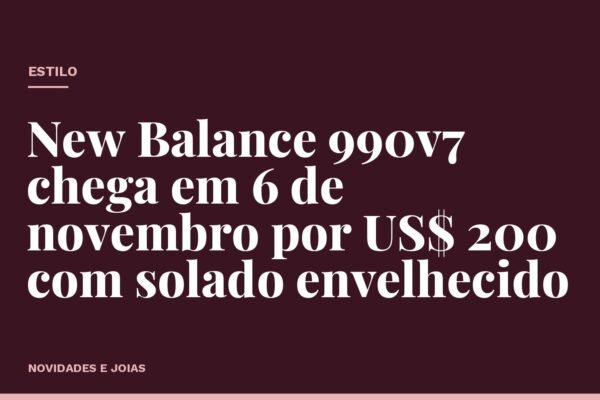 New Balance 990v7 chega em 6 de novembro por US$ 200 com solado envelhecido