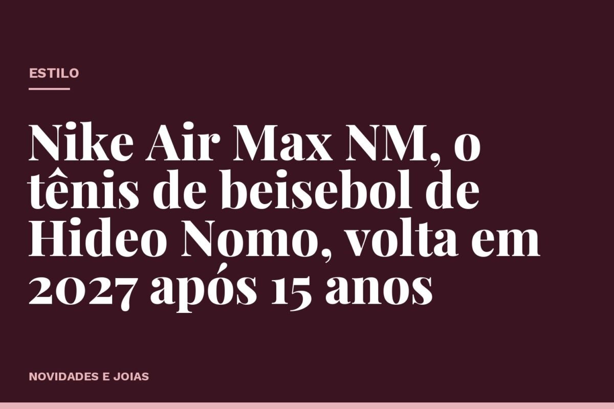 Nike Air Max NM, o tênis de beisebol de Hideo Nomo, volta em 2027 após 15 anos