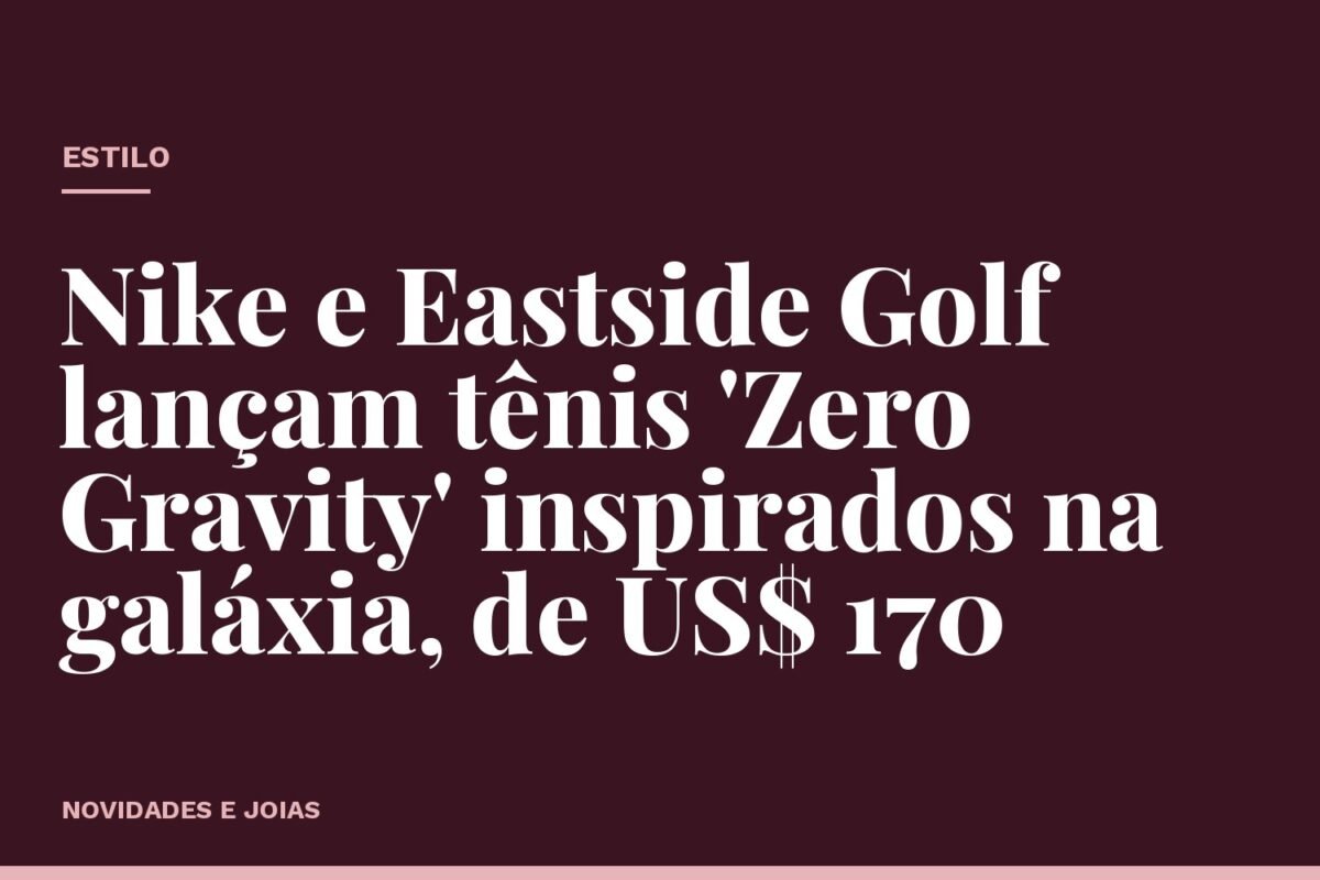 Nike e Eastside Golf lançam tênis 'Zero Gravity' inspirados na galáxia, de US$ 170