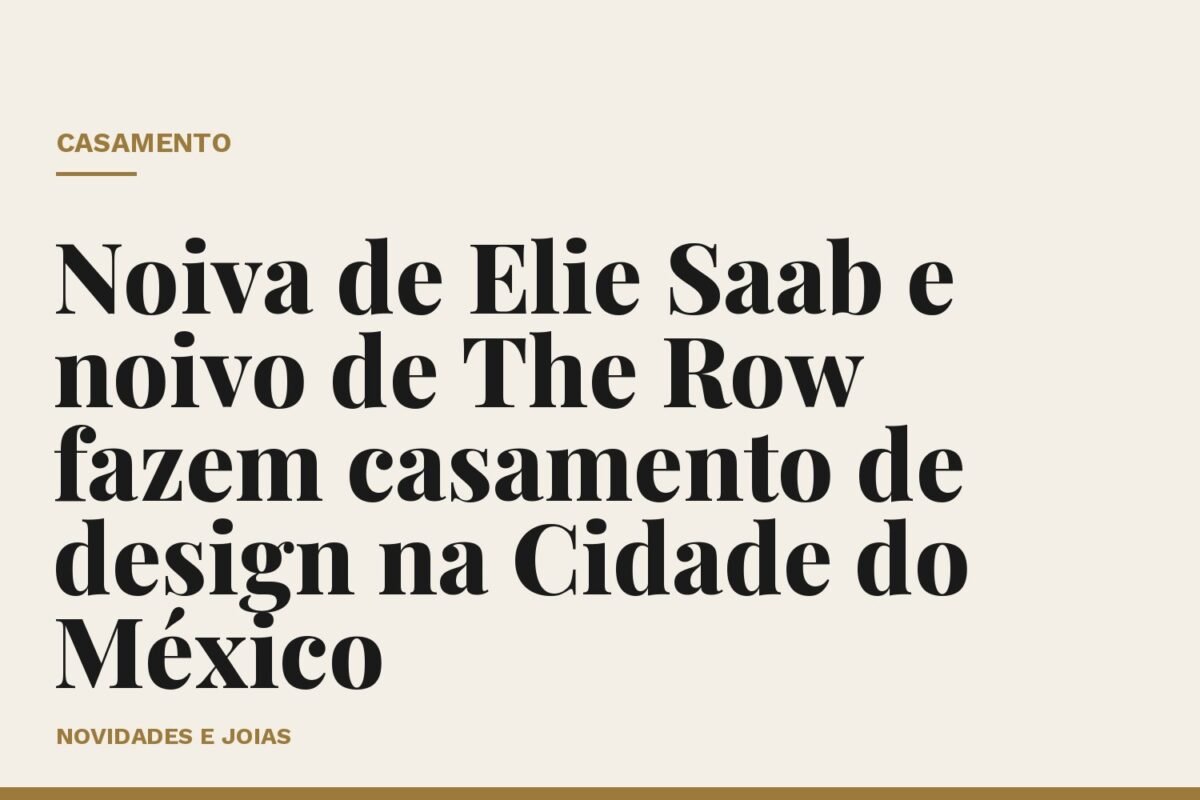 Noiva de Elie Saab e noivo de The Row fazem casamento de design na Cidade do México
