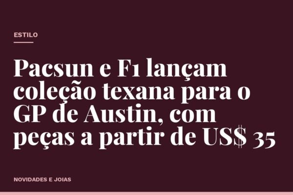 Pacsun e F1 lançam coleção texana para o GP de Austin, com peças a partir de US$ 35