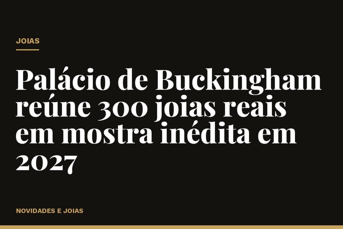 Palácio de Buckingham reúne 300 joias reais em mostra inédita em 2027