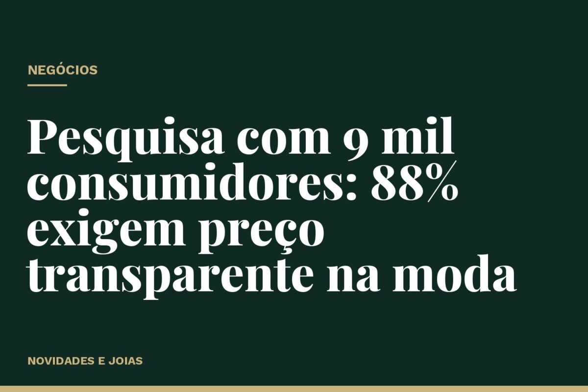 Pesquisa com 9 mil consumidores: 88% exigem preço transparente na moda