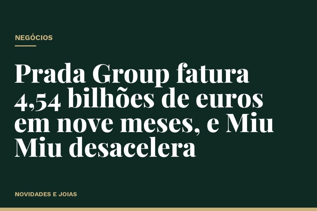 Prada Group fatura 4,54 bilhões de euros em nove meses, e Miu Miu desacelera