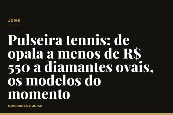 Pulseira tennis: de opala a menos de R$ 550 a diamantes ovais, os modelos do momento
