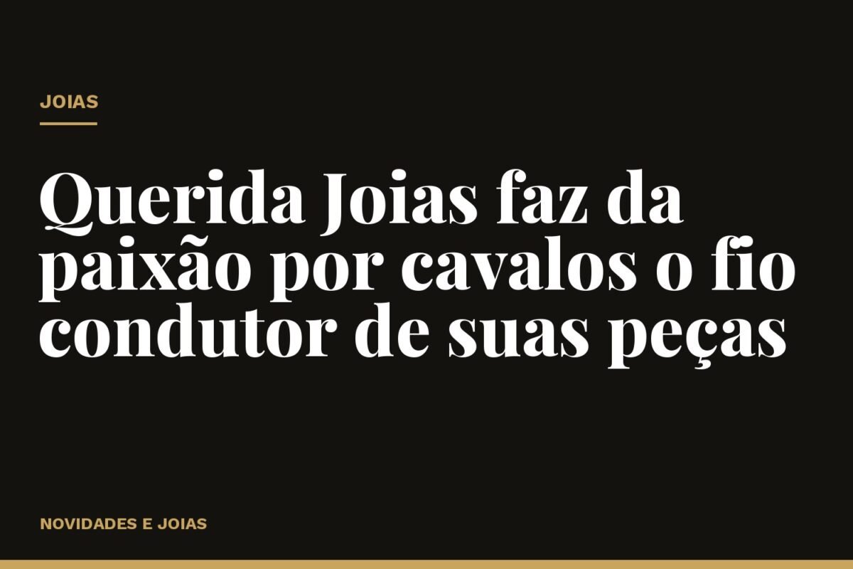 Querida Joias faz da paixão por cavalos o fio condutor de suas peças